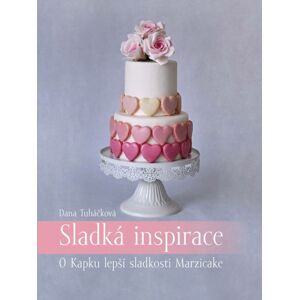 Kniha Sladká inspirace - O Kapku lepší sladkosti Marzicake (Dana Tuháčková)